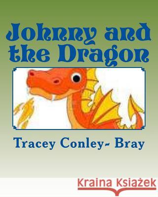 Johnny and the Dragon: The Mighty Dragon Slayer Tracey Conley Bray 9781456387549 Createspace Independent Publishing Platform - książka