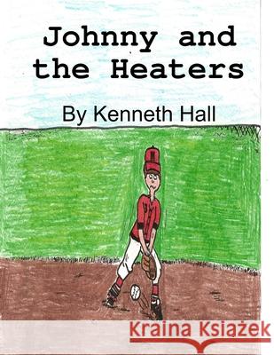 Johnny and the Heaters Kenneth Hall 9780615196497 Kenneth Hall - książka