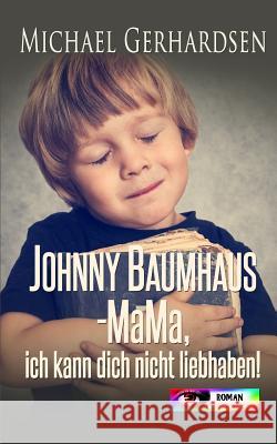 Johnny Baumhaus - Mama, ich kann dich nicht liebhaben! Knauft, Michael 9781497578883 Createspace - książka