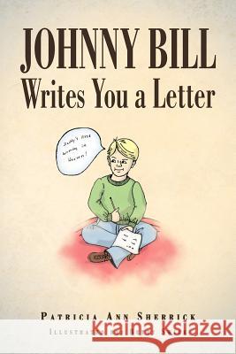 Johnny Bill Writes You a Letter Patricia Ann Sherrick 9781469151496 Xlibris Corporation - książka