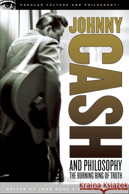 Johnny Cash and Philosophy: The Burning Ring of Truth Huss, John 9780812696455 Open Court Publishing Company - książka