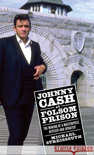 Johnny Cash at Folsom Prison: The Making of a Masterpiece, Revised and Updated Michael Streissguth 9781496823687 University Press of Mississippi - książka