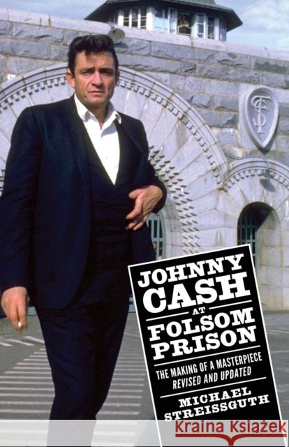 Johnny Cash at Folsom Prison: The Making of a Masterpiece, Revised and Updated Michael Streissguth 9781496824905 University Press of Mississippi - książka