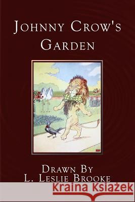 Johnny Crow's Garden: A Picture Book L. Leslie Brooke 9781530267316 Createspace Independent Publishing Platform - książka