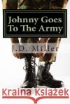 Johnny Goes To The Army Miller, Jerry D. 9781484866771 Createspace