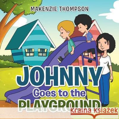 Johnny Goes to the Playground Makenzie Thompson 9781543443226 Xlibris - książka