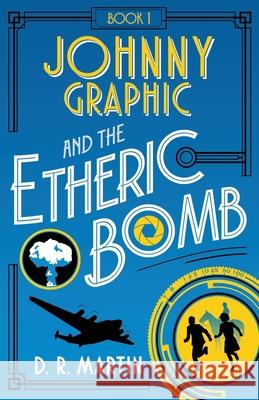 Johnny Graphic and the Etheric Bomb D R Martin 9781735506715 Conger Road Press - książka