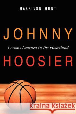 Johnny Hoosier: Lessons Learned in the Heartland Hunt, Harrison 9781434309013 Authorhouse - książka