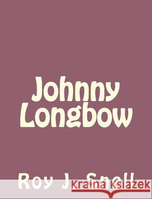 Johnny Longbow Roy J. Snell 9781494224714 Createspace - książka