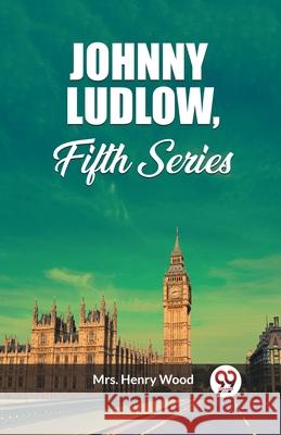 Johnny Ludlow, Fifth Series Henry Wood 9789362760340 Double 9 Books - książka