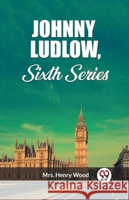 Johnny Ludlow, Sixth Series Henry Wood 9789362761507 Double 9 Books - książka