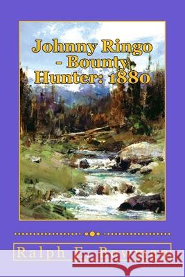 Johnny Ringo - Bounty Hunter: 1880 Ralph E. Bowman 9781515357995 Createspace - książka
