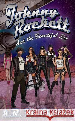 Johnny Rockett and the Beautiful Six: Book One in the Chronicles of Johnny Rockett K. R. McClellan 9781976726583 Independently Published - książka