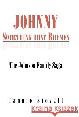 Johnny Something that Rhymes: The Johnson Family Saga Stovall, Tannie 9781413493061 Xlibris Corporation - książka