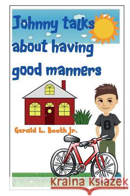 Johnny talks about having good manners Booth Jr, Gerald L. 9781981542956 Createspace Independent Publishing Platform - książka