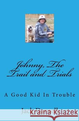 Johnny, The Trail and Trials: A Good Kid In Trouble Jack Darnell 9781542718929 Createspace Independent Publishing Platform - książka