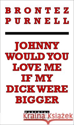 Johnny Would You Love Me If My Dick Were Bigger Brontez Purnell 9781936932153 Feminist Press - książka