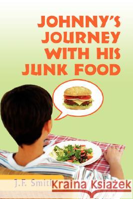 Johnny's Journey with his Junk Food Jason F. Smith 9780595442942 iUniverse - książka
