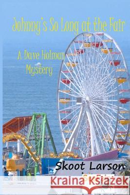 Johnny's So Long at the Fair: a Dave Holman Mystery Larson, Skoot 9780692067680 Skoot's Jazz Books - książka