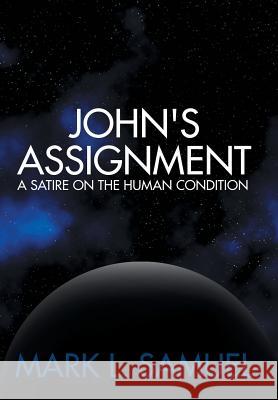 John's Assignment: A Satire on the Human Condition Samuel, Mark L. 9781481750707 Authorhouse - książka