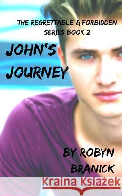 John's Journey: The Forbidden and Regrettable Series Book 2 Robyn Branick 9781983198335 Independently Published - książka