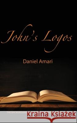 John's Logos: The Background of Logos in the Prologue of John Daniel Amari 9781087818252 Religion Research Institute - książka