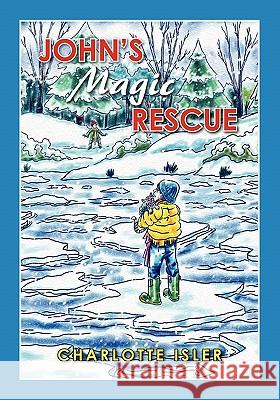 John's Magic Rescue Charlotte Isler 9781439257517 Booksurge Publishing - książka