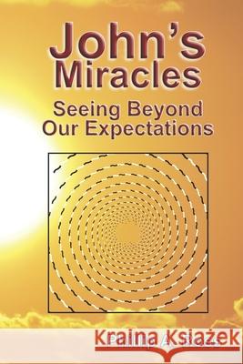 John's Miracles: Seeing Beyond Our Expectations Phillip A. Ross 9781733726702 Pilgrim Platform - książka