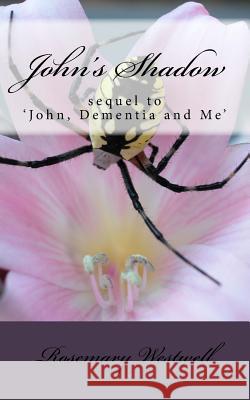 John's Shadow: sequel to 'John, Dementia and Me' Rosemary Westwell 9781517196783 Createspace Independent Publishing Platform - książka