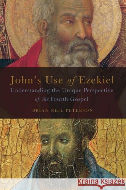 John's Use of Ezekiel: Understanding the Unique Perspective of the Fourth Gospel Brian Neil Peterson 9781451490312 Fortress Press - książka