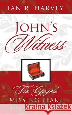 John's Witness: The Gospels' Missing Pearl Ian R. Harvey Thomas F. Rogers 9781665720458 Archway Publishing - książka