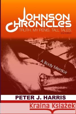 Johnson Chronicles: Truth. My Penis. Tall Tales. Peter J Harris 9780692878835 Inspiration House - książka