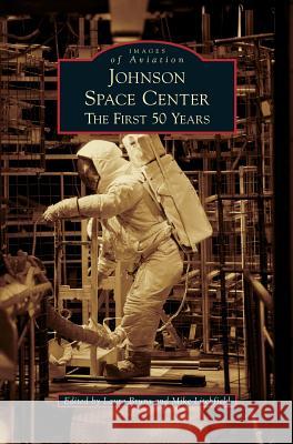 Johnson Space Center: The First 50 Years Laura Bruns, Mike Litchfield 9781531664237 Arcadia Publishing Library Editions - książka