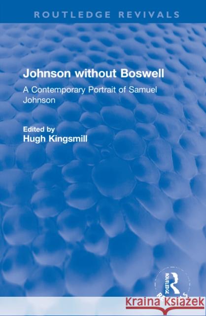 Johnson Without Boswell: A Contemporary Portrait of Samuel Johnson Kingsmill, Hugh 9781032225180 Taylor & Francis Ltd - książka