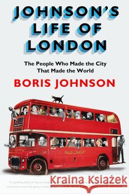 Johnson's Life of London: The People Who Made the City That Made the World Boris Johnson 9781594631467 Riverhead Books - książka