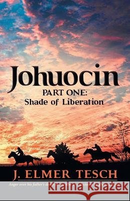Johuocin: Part One: Shade of Liberation J. Elmer Tesch 9781480832046 Archway Publishing - książka