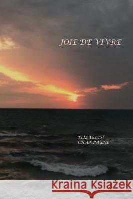 Joie de Vivre Elizabeth Champagne 9781976234316 Createspace Independent Publishing Platform - książka