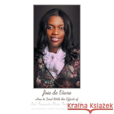 Joie De Vivre: How to Deal with the Effects of Post-Traumatic Stress Transculturally Dr Ernande Anna Fortune Cherubin 9781664203518 WestBow Press - książka