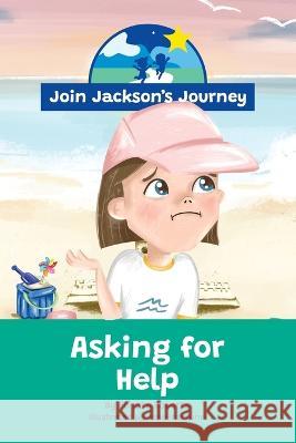 JOIN JACKSON's JOURNEY Asking for Help Renata Roberts Josefina Luna Vanessa Fernandes 9780645604078 Join Jackson's Journey - książka