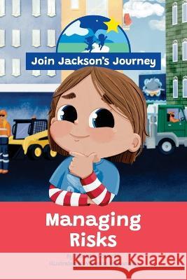 JOIN JACKSON's JOURNEY Managing Risks Renata Roberts Vanessa Fernandes 9780645604009 Join Jackson's Journey - książka