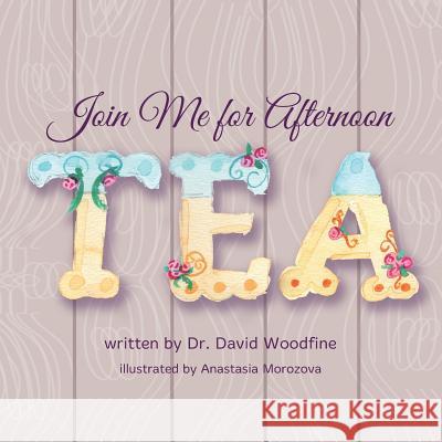 Join Me for Afternoon Tea Dr David Woodfine Anastasia Morozova 9780991279296 Hilliard Press - książka