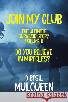 Join My Club, Do You Believe In Miracles?: Book 2 D. Basil Mulqueen 9781955036108 Absolutelyamazingebooks.com - książka