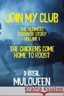 Join My Club, The Chickens Come Home to Roost: Book 1 D. Basil Mulqueen 9781955036153 Absolutelyamazingebooks.com - książka