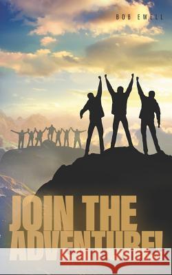 Join the Adventure!: A Call to Christian Discipleship and Mission Suitable for Everyone Bob Ewell 9781539898900 Createspace Independent Publishing Platform - książka