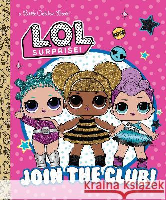 Join the Club! (L.O.L. Surprise!) Golden Books                             Golden Books 9780593648186 Golden Books - książka