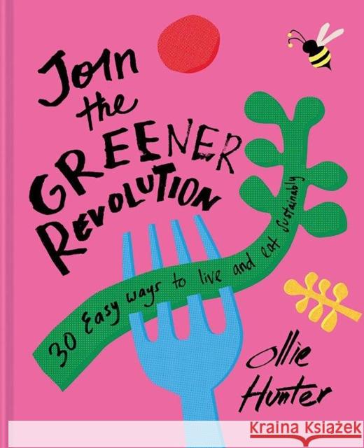 Join the Greener Revolution: 30 Easy Ways to Live and Eat Sustainably Ollie Hunter 9781911641780 HarperCollins Publishers - książka