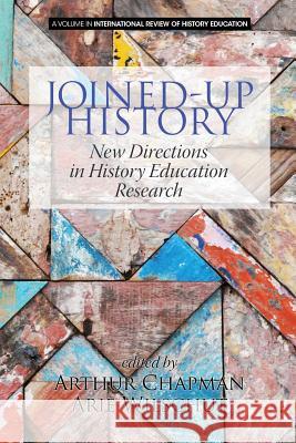 Joined-up History: New Directions in History Education Research Chapman, Arthur 9781681230320 Information Age Publishing - książka