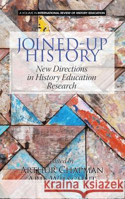 Joined-up History: New Directions in History Education Research (HC) Chapman, Arthur 9781681230337 Information Age Publishing - książka