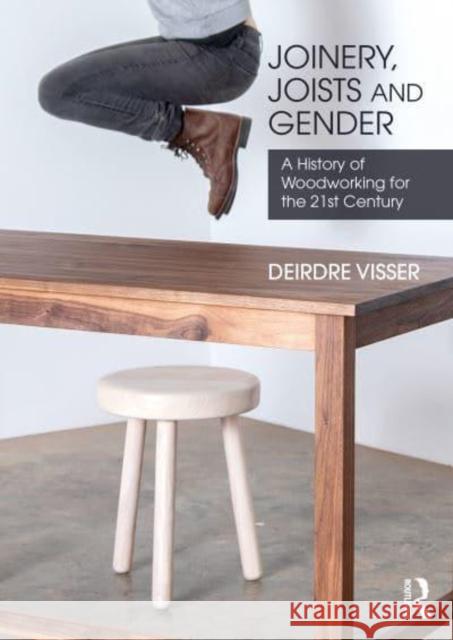 Joinery, Joists and Gender: A History of Woodworking for the 21st Century Deirdre Visser 9780367363406 Routledge - książka