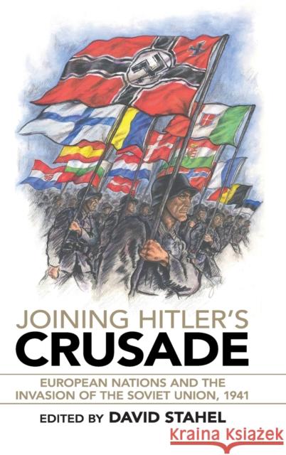 Joining Hitler's Crusade: European Nations and the Invasion of the Soviet Union, 1941 David Stahel 9781316510346 Cambridge University Press - książka